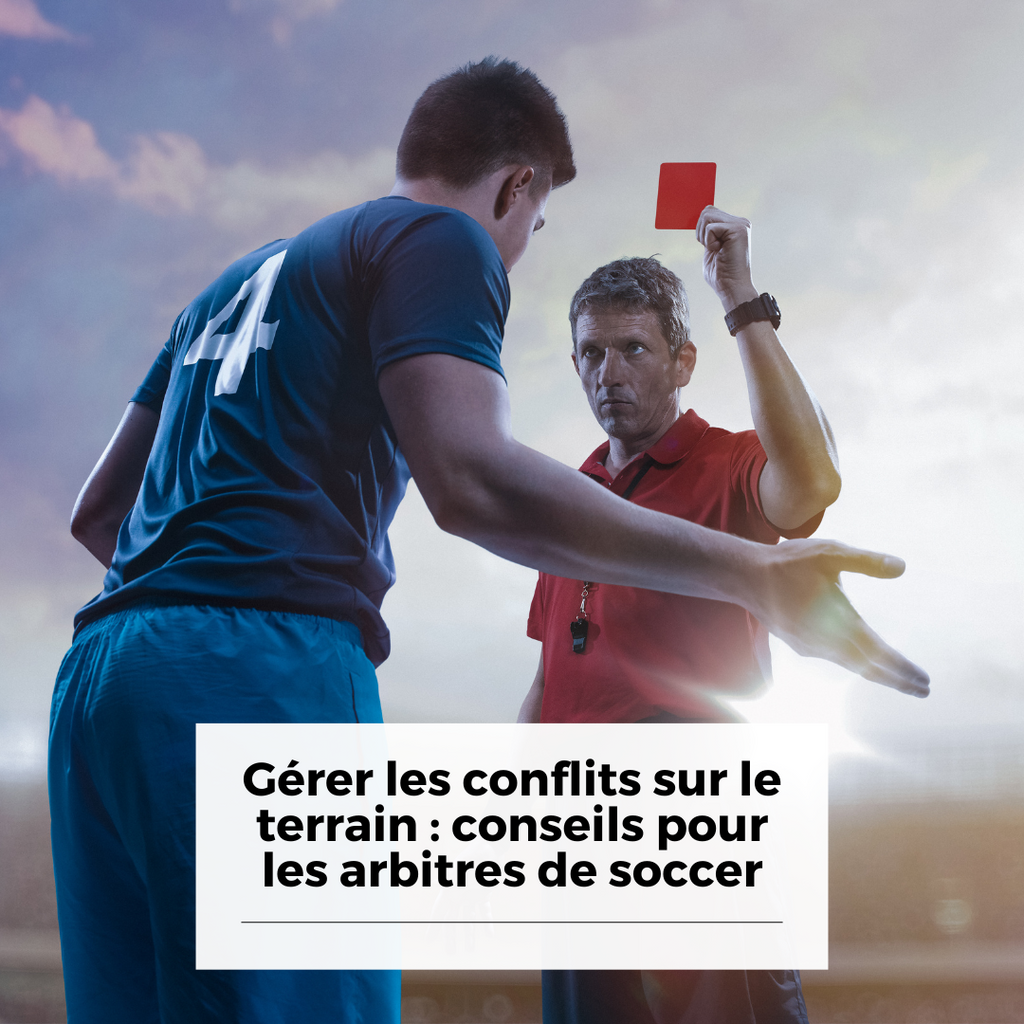 Gérer les conflits sur le terrain : conseils pour les arbitres de soccer