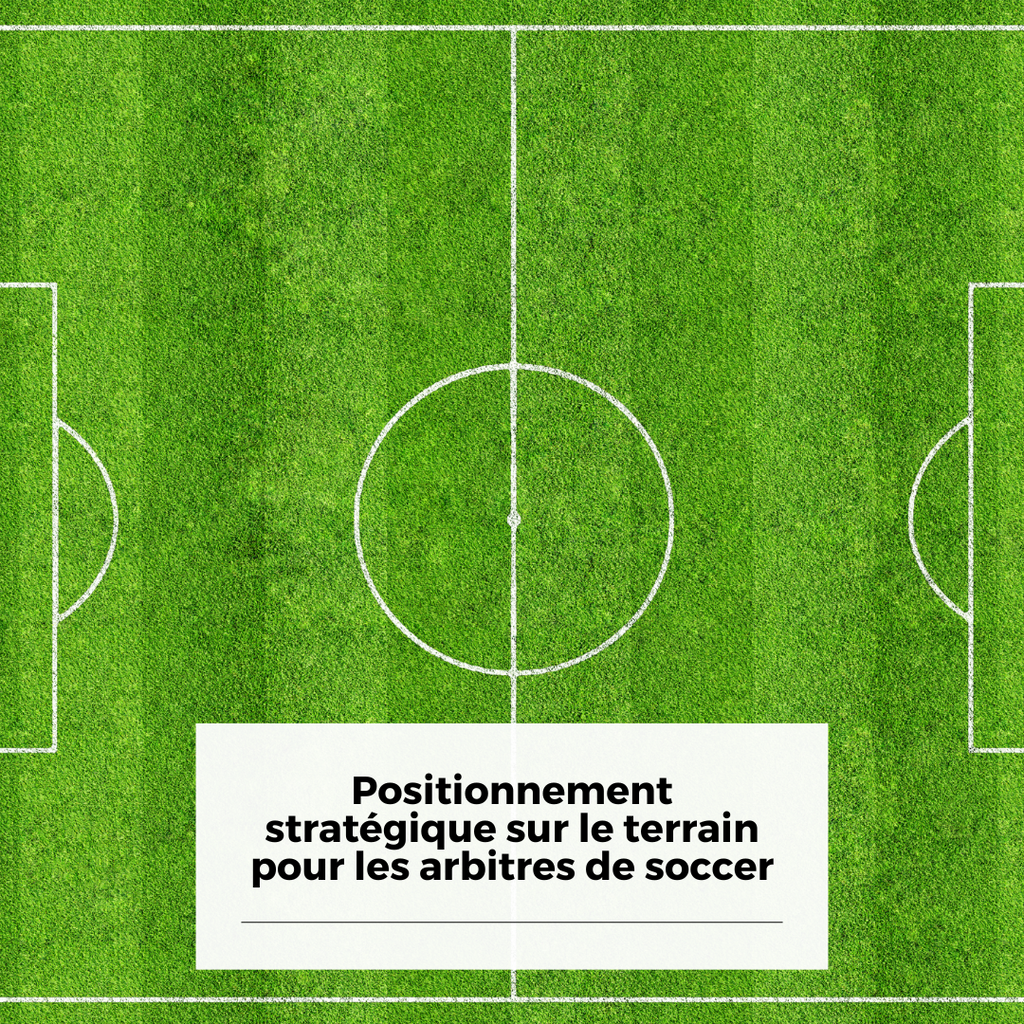 Positionnement stratégique sur le terrain pour les arbitres de soccer