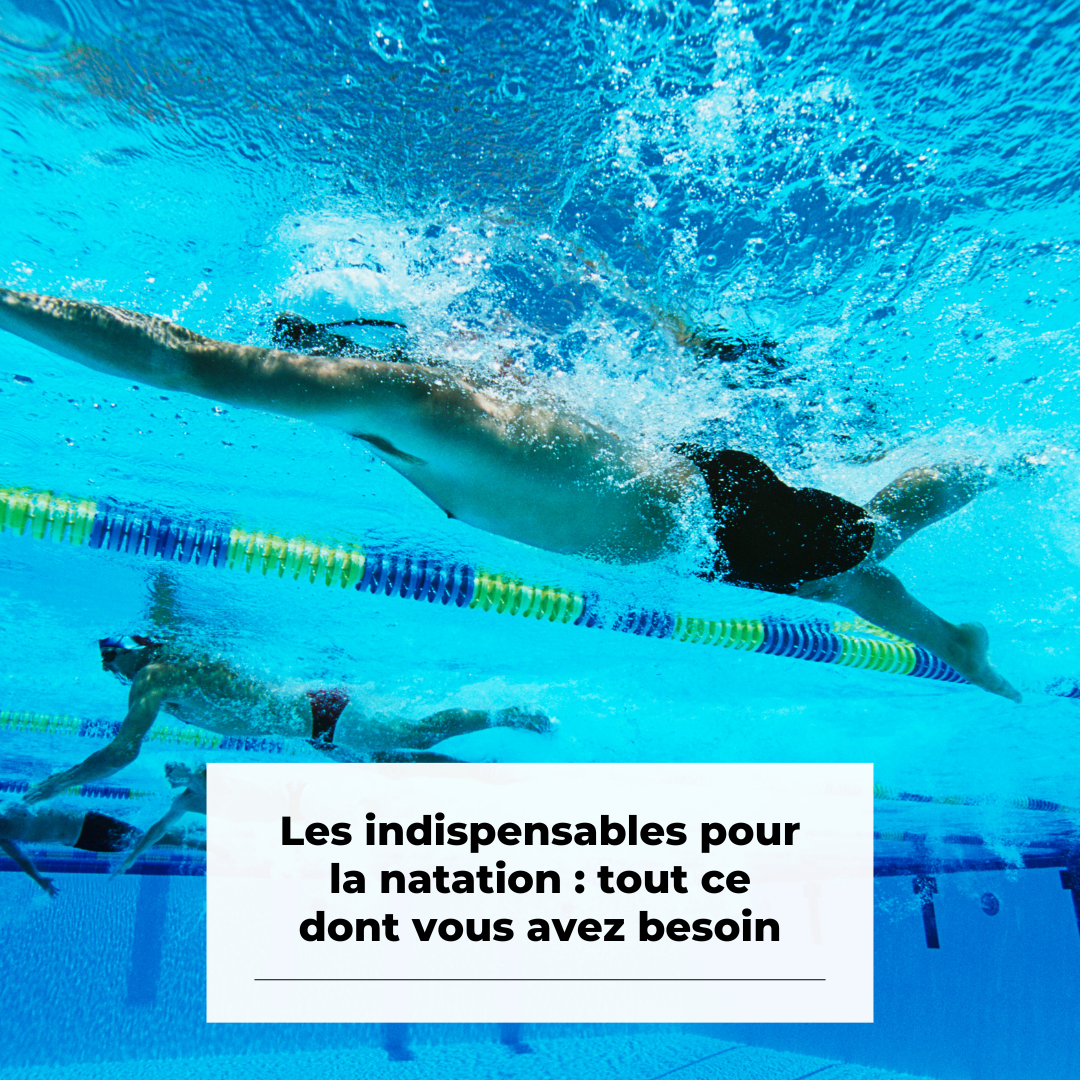 Les indispensables pour la natation : tout ce dont vous avez besoin, peu importe votre niveau